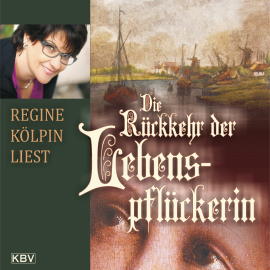 Hörbuch Die Rückkehr der Lebenspflückerin  - Autor Regine Kölpin   - gelesen von Regine Kölpin