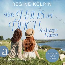 Hörbuch Das Haus am Deich - Sicherer Hafen - Das Haus am Deich, Band 3 (Ungekürzt)  - Autor Regine Kölpin   - gelesen von Lina Syren