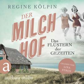 Hörbuch Der Milchhof - Das Flüstern der Gezeiten - Milchhof-Saga, Band 2 (Ungekürzt)  - Autor Regine Kölpin   - gelesen von Lina Syren