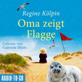 Hörbuch Oma zeigt Flagge - Omas für jede Lebenslage, Band 1 (ungekürzt)  - Autor Regine Kölpin   - gelesen von Gabriele Blum