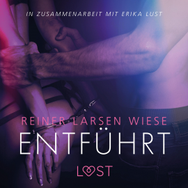 Hörbuch Entführt: Erika Lust-Erotik (Ungekürzt)  - Autor Reiner Larsen Wiese   - gelesen von Helene Hagen