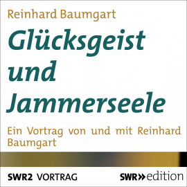 Hörbuch Glücksgeist und Jammerseele  - Autor Reinhard Baumgart   - gelesen von Reinhard Baumgart