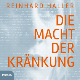Hörbuch Die Macht der Kränkung  - Autor Reinhard Haller   - gelesen von Florentin Groll