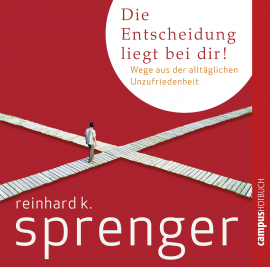 Hörbuch Die Entscheidung liegt bei dir!  - Autor Reinhard K. Sprenger   - gelesen von Schauspielergruppe