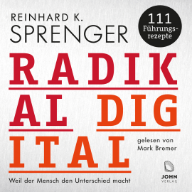 Hörbuch Radikal digital: Weil der Mensch den Unterschied macht  - Autor Reinhard K. Sprenger   - gelesen von Mark Bremer