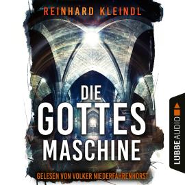 Hörbuch Die Gottesmaschine (Ungekürzt)  - Autor Reinhard Kleindl   - gelesen von Volker Niederfahrenhorst