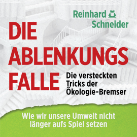 Hörbuch Die Ablenkungsfalle: Die versteckten Tricks der Ökologie-Bremser  - Autor Reinhard Schneider   - gelesen von Heiko Grauel