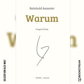 Hörbuch Warum - Fragen-Tirade (Ungekürzt)  - Autor Reinhold Aumaier   - gelesen von Alex Wolf