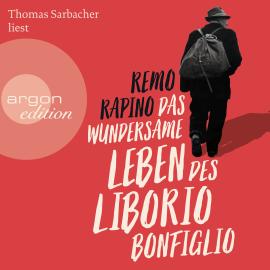 Hörbuch Das wundersame Leben des Liborio Bonfiglio (Ungekürzte Lesung)  - Autor Remo Rapino   - gelesen von Thomas Sarbacher