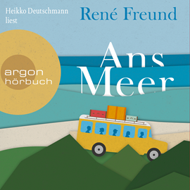 Hörbuch Ans Meer  - Autor René Freund   - gelesen von Heikko Deutschmann