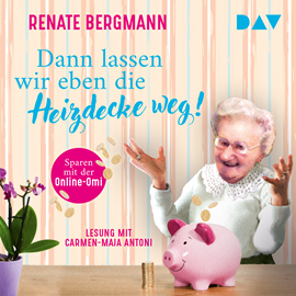 Hörbuch Dann lassen wir eben die Heizdecke weg! Sparen mit der Online-Omi - Die Online-Omi, Band 17 (Ungekürzt)  - Autor Renate Bergmann   - gelesen von Carmen-Maja Antoni