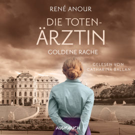 Hörbuch Die Totenärztin: Goldene Rache  - Autor René Anour   - gelesen von Catharina Ballan