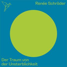 Hörbuch Der Traum von der Unsterblichkeit - Auf dem Punkt (Ungekürzt)  - Autor Rene?e Schroeder   - gelesen von Luise Georgi