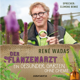 Hörbuch Der Pflanzenarzt: Ein gesunder Garten ohne Chemie  - Autor René Wadas   - gelesen von Clemens Benke