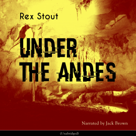 Hörbuch Under the Andes  - Autor Rex Stout   - gelesen von Jack Brown