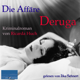 Hörbuch Die Affäre Deruga  - Autor Ricarda Huch   - gelesen von Ilka Sehnert