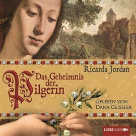 Hörbuch Das Geheimnis der Pilgerin  - Autor Ricarda Jordan   - gelesen von Dana Geissler