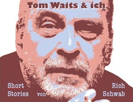 Hörbuch Tom Waits & ich  - Autor Rich Schwab   - gelesen von Rich Schwab