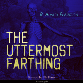 Hörbuch The Uttermost Farthing  - Autor Richard Austin Freeman   - gelesen von Ella Porter