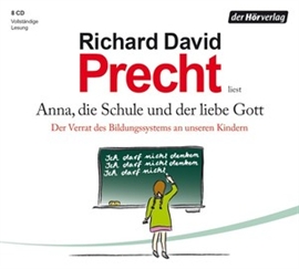 Hörbuch Anna, die Schule und der liebe Gott  - Autor Richard David Precht   - gelesen von Richard David Precht