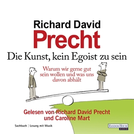 Hörbuch Die Kunst, kein Egoist zu sein  - Autor Richard David Precht   - gelesen von Schauspielergruppe
