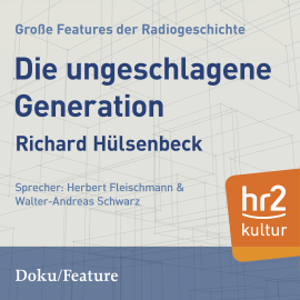 Hörbuch Die ungeschlagene Generation.  - Autor Richard Huelsenbeck   - gelesen von Schauspielergruppe