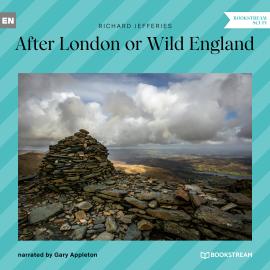 Hörbuch After London or Wild England (Unabridged)  - Autor Richard Jefferies   - gelesen von Gary Appleton