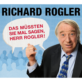 Hörbuch Das müssten Sie mal sagen, Herr Rogler!  - Autor Richard Rogler   - gelesen von Richard Rogler