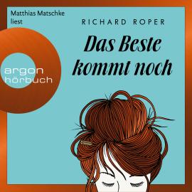 Hörbuch Das Beste kommt noch (Gekürzte Lesung)  - Autor Richard Roper   - gelesen von Matthias Matschke