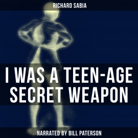 Hörbuch I Was a Teen-Age Secret Weapon  - Autor Richard Sabia   - gelesen von Bill Paterson