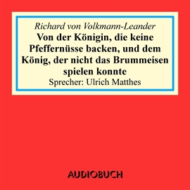 Hörbuch Von der Königin, die keine Pfeffernüsse backen, und dem König  - Autor Richard von Volkmann-Leander   - gelesen von Ulrich Matthes