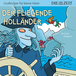 Hörbuch Der fliegende Holländer - Die ZEIT-Edition "Große Oper für kleine Hörer"  - Autor Richard Wagner   - gelesen von Schauspielergruppe