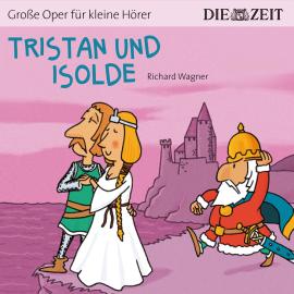 Hörbuch Die ZEIT-Edition "Große Oper für kleine Hörer", Tristan und Isolde  - Autor Richard Wagner   - gelesen von Schauspielergruppe