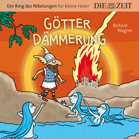 Hörbuch Götterdämmerung - Die ZEIT-Edition Der Ring des Nibelungen für kleine Hörer  - Autor Richard Wagner   - gelesen von Schauspielergruppe