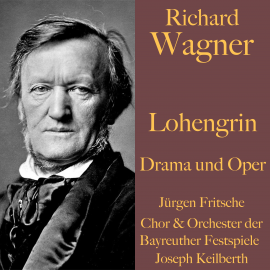 Hörbuch Richard Wagner: Lohengrin -  Drama und Oper  - Autor Richard Wagner   - gelesen von Jürgen Fritsche