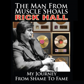 Hörbuch The Man from Muscle Shoals: My Journey from Shame to Fame  - Autor Rick Hall   - gelesen von Jeremy Arthur