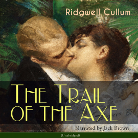 Hörbuch The Trail of the Axe  - Autor Ridgwell Cullum   - gelesen von Jack Brown