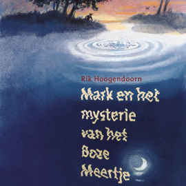 Hörbuch Mark en het mysterie van het Boze Meertje  - Autor Rik Hoogendoorn   - gelesen von Rik Hoogendoorn