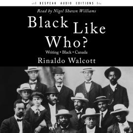 Hörbuch Black Like Who? (Unabridged)  - Autor Rinaldo Walcott   - gelesen von Nigel Williams