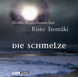 Hörbuch Die Schmelze  - Autor Risto Isomäki   - gelesen von Heikko Deutschmann