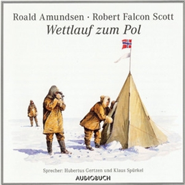 Hörbuch Wettlauf zum Pol  - Autor Roald Amundsen;Robert Falcon Scott   - gelesen von Schauspielergruppe