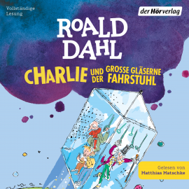 Hörbuch Charlie und der große gläserne Fahrstuhl  - Autor Roald Dahl   - gelesen von Matthias Matschke