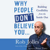 Why People Don't Believe You... - Building Credibility from the Inside Out (Unabridged)