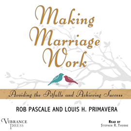 Hörbuch Making Marriage Work - Avoiding the Pitfalls and Achieving Success (Unabridged)  - Autor Rob Pascale, Louis H. Primavera   - gelesen von Stephen R. Thorne