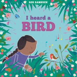 Hörbuch I Heard a Bird - In the Garden (Unabridged)  - Autor Rob Ramsden   - gelesen von Sara Novak