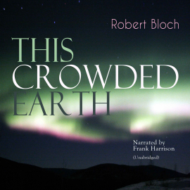 Hörbuch This Crowded Earth  - Autor Robert Bloch   - gelesen von Frank Harrison