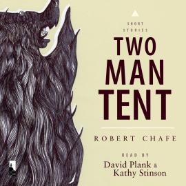 Hörbuch Two-Man Tent (Unabridged)  - Autor Robert Chafe   - gelesen von Schauspielergruppe