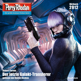 Hörbuch Perry Rhodan 2912: Der letzte Galakt-Transferer  - Autor Robert Corvus   - gelesen von Renier Baaken