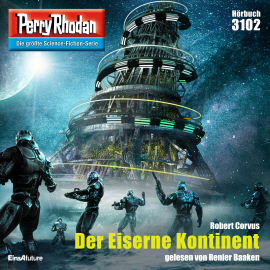 Hörbuch Perry Rhodan 3102: Der Eiserne Kontinent  - Autor Robert Corvus   - gelesen von Renier Baaken