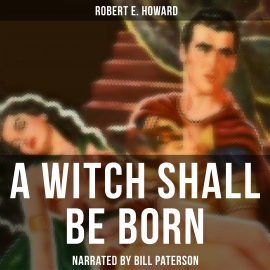 Hörbuch A Witch Shall Be Born  - Autor Robert E. Howard   - gelesen von Edward Miller